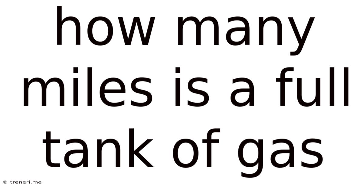How Many Miles Is A Full Tank Of Gas
