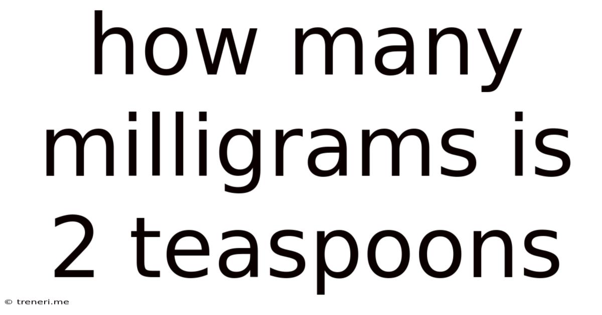 How Many Milligrams Is 2 Teaspoons