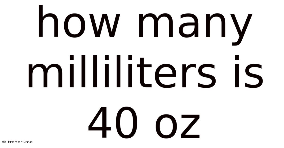 How Many Milliliters Is 40 Oz