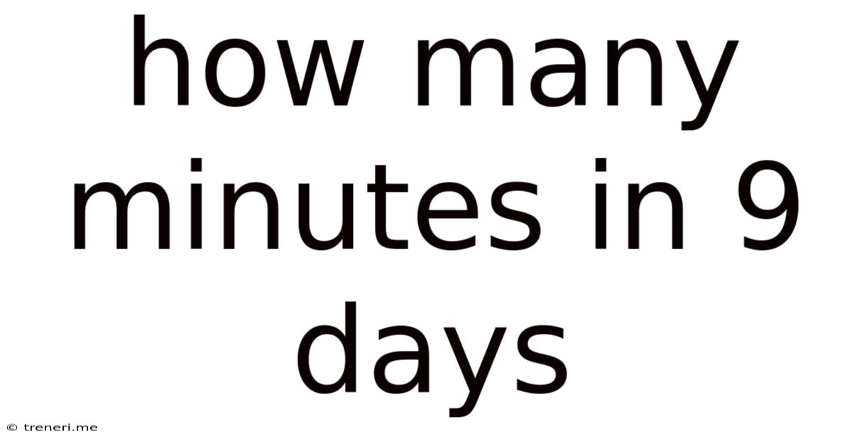How Many Minutes In 9 Days