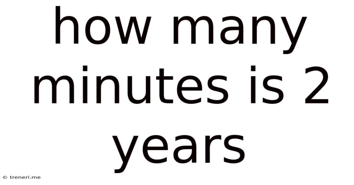 How Many Minutes Is 2 Years