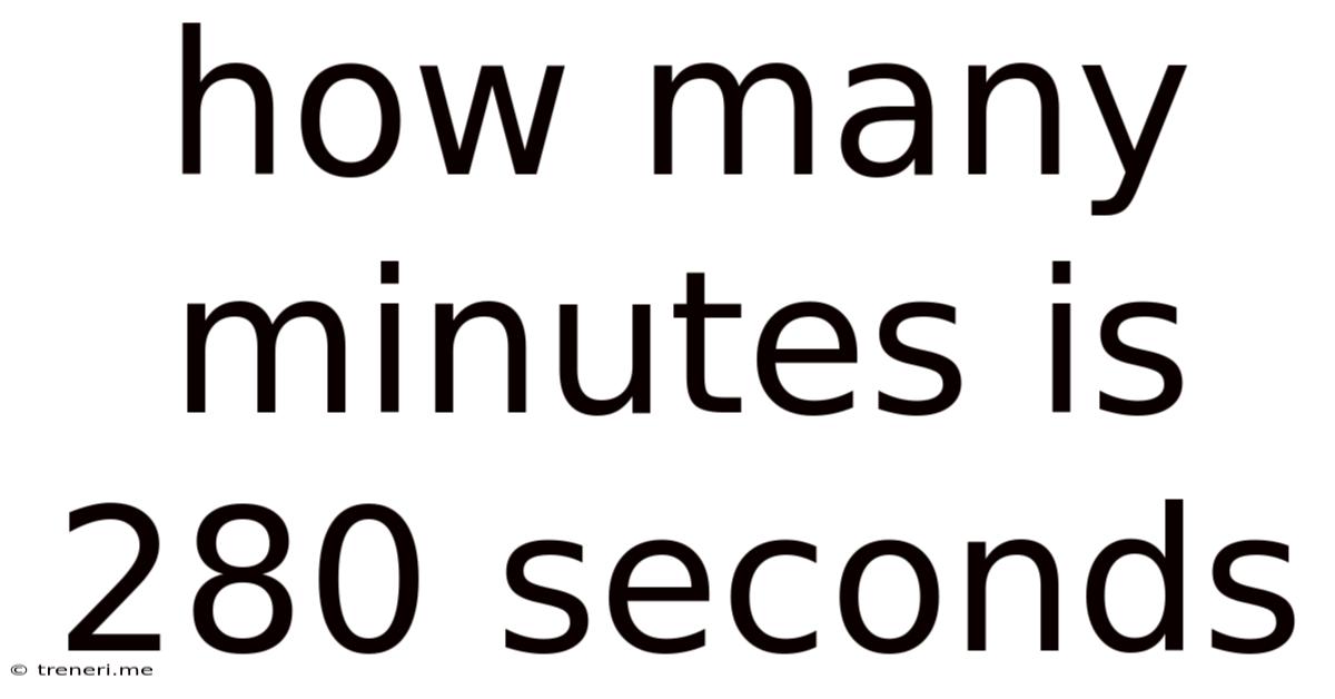 How Many Minutes Is 280 Seconds
