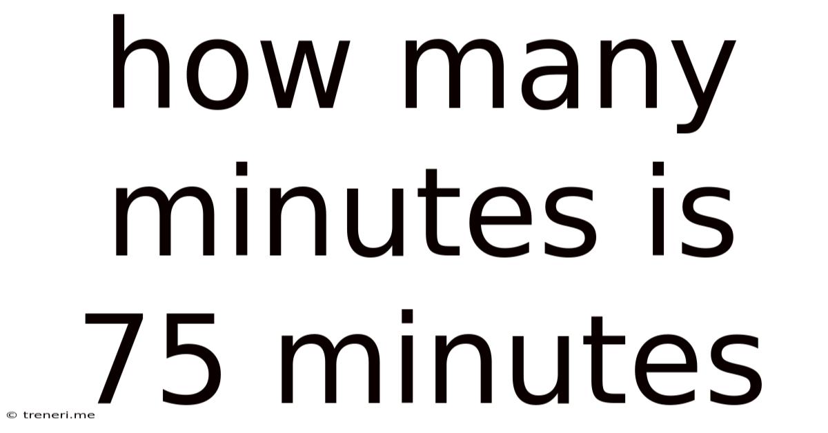 How Many Minutes Is 75 Minutes