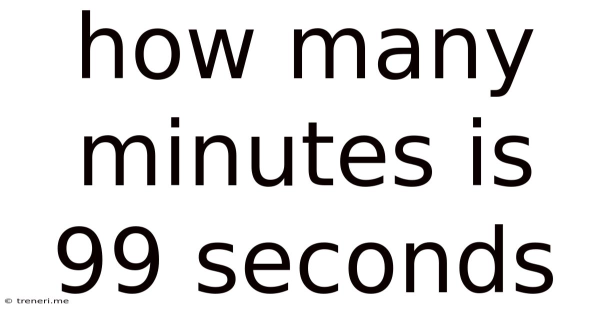 How Many Minutes Is 99 Seconds