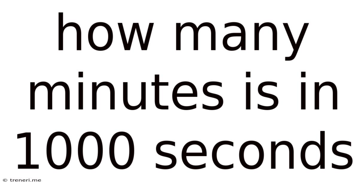 How Many Minutes Is In 1000 Seconds