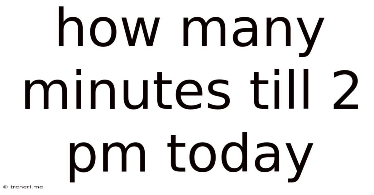 How Many Minutes Till 2 Pm Today