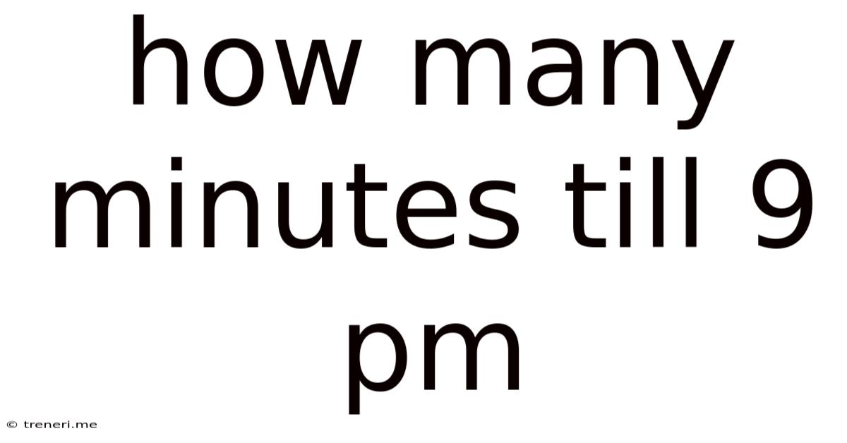 How Many Minutes Till 9 Pm