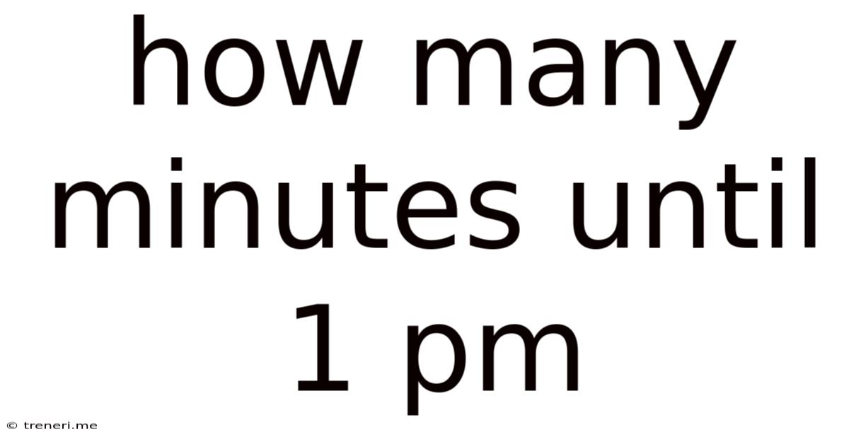 How Many Minutes Until 1 Pm