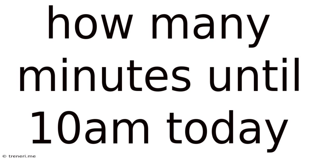 How Many Minutes Until 10am Today