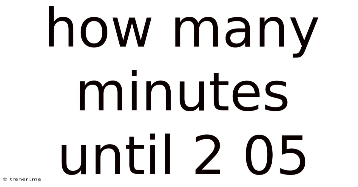 How Many Minutes Until 2 05