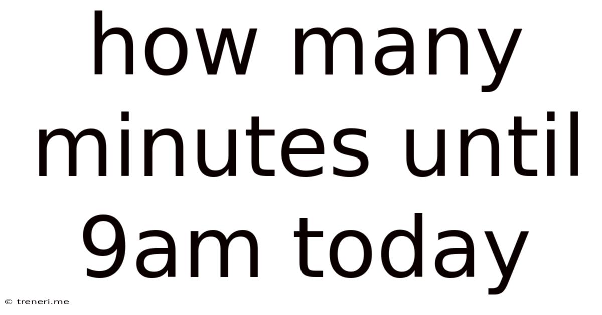 How Many Minutes Until 9am Today