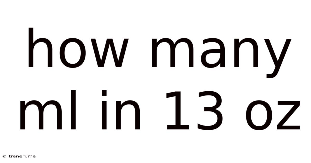 How Many Ml In 13 Oz