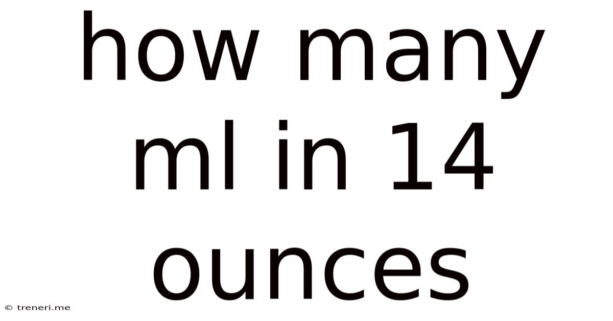 How Many Ml In 14 Ounces