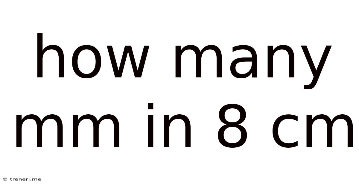 How Many Mm In 8 Cm