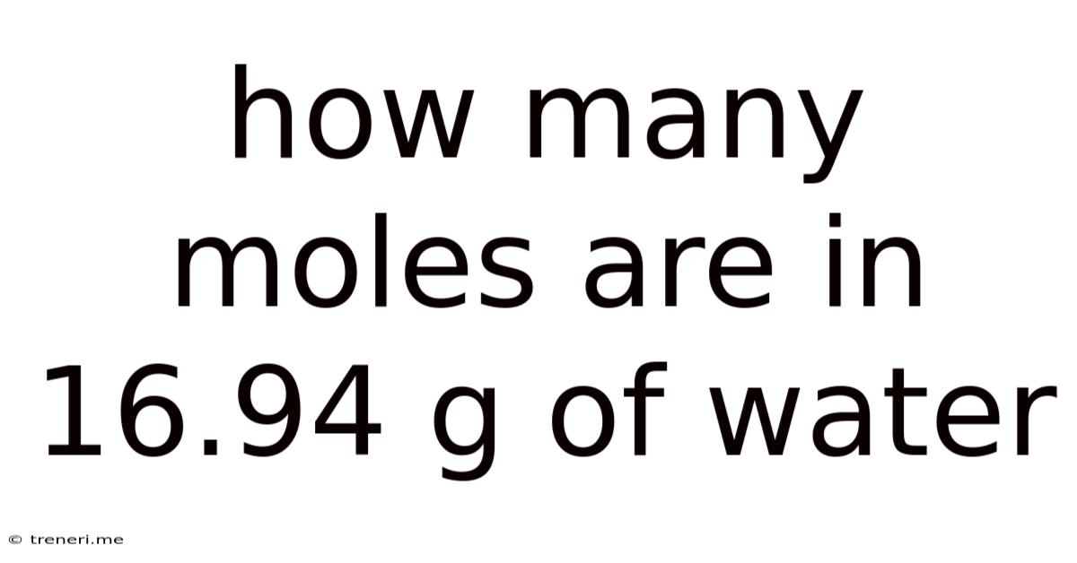 How Many Moles Are In 16.94 G Of Water