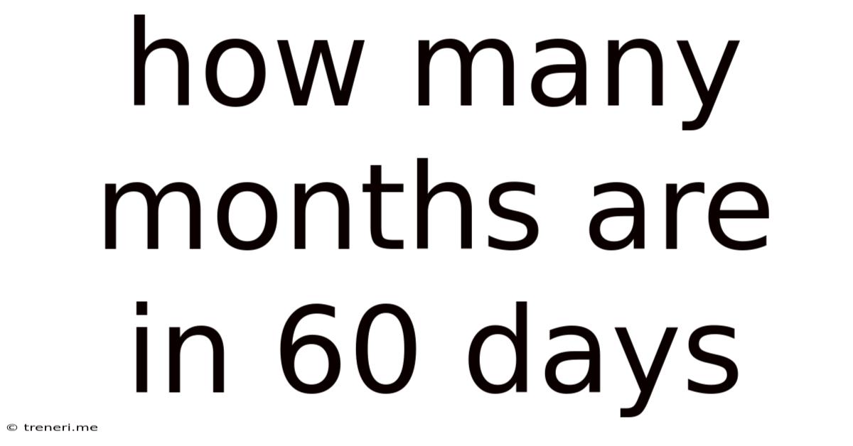 How Many Months Are In 60 Days