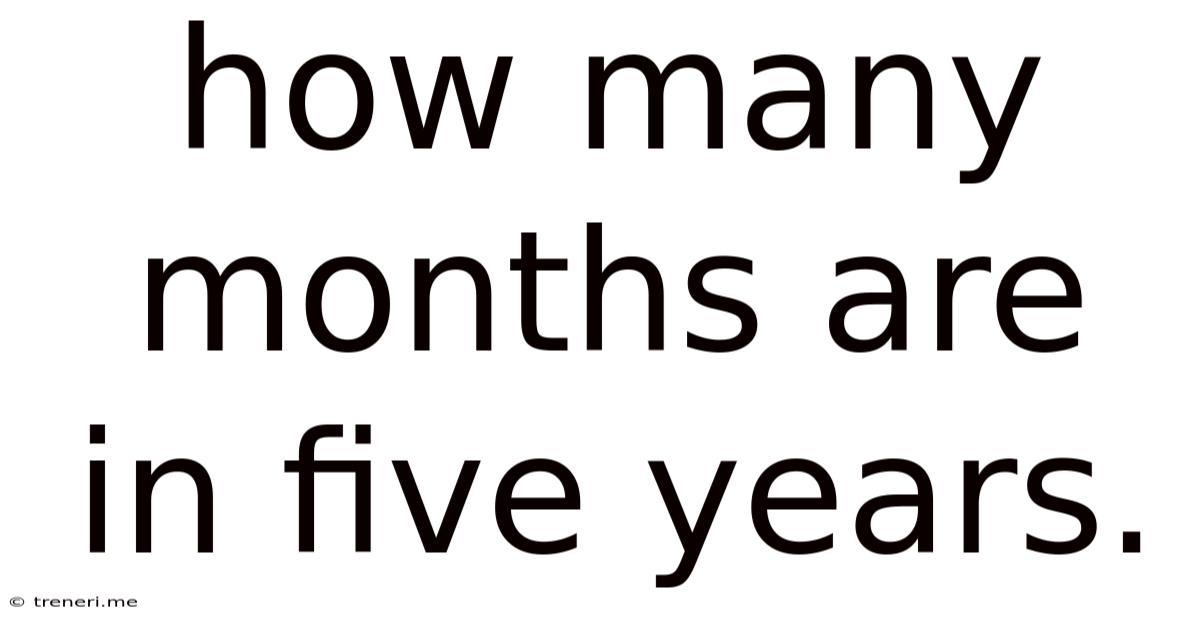 How Many Months Are In Five Years.