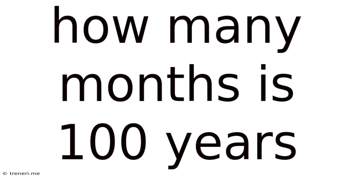 How Many Months Is 100 Years