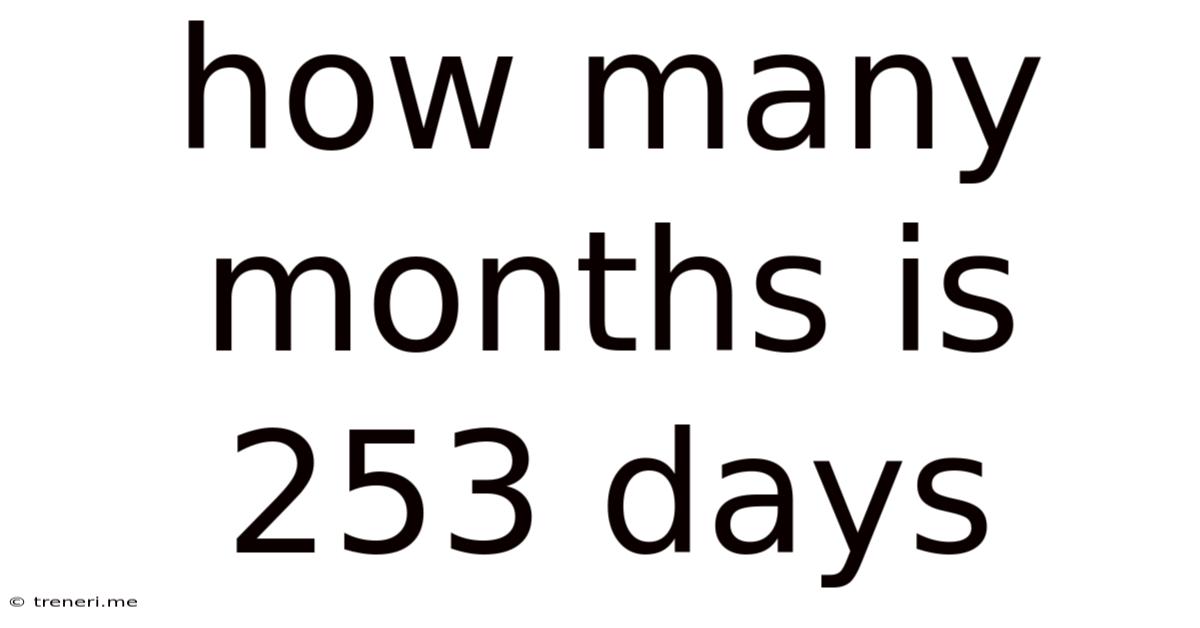 How Many Months Is 253 Days