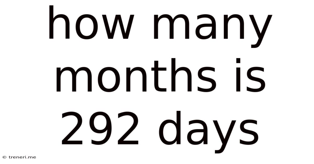 How Many Months Is 292 Days