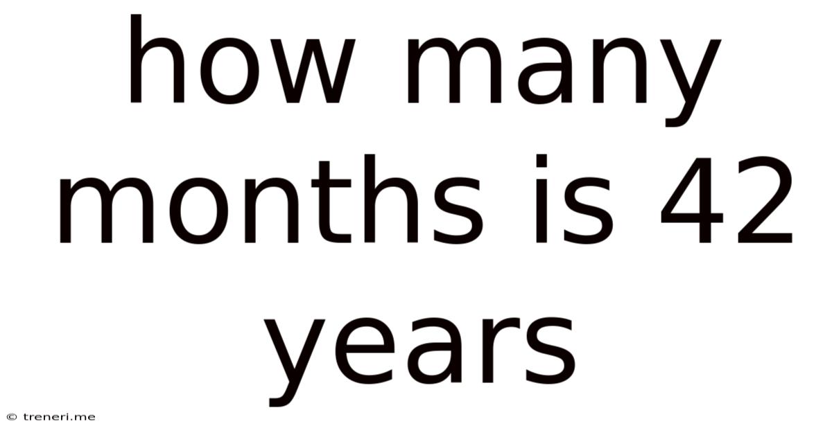 How Many Months Is 42 Years