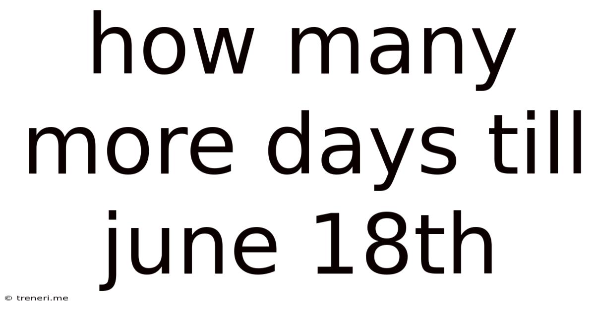 How Many More Days Till June 18th