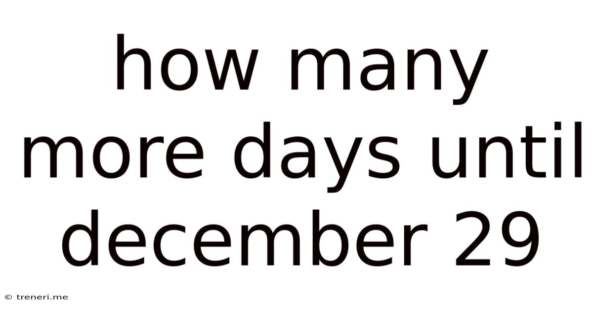 How Many More Days Until December 29