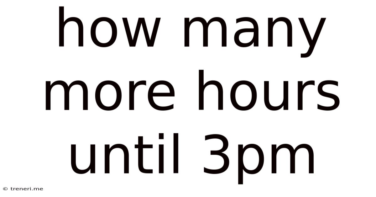 How Many More Hours Until 3pm
