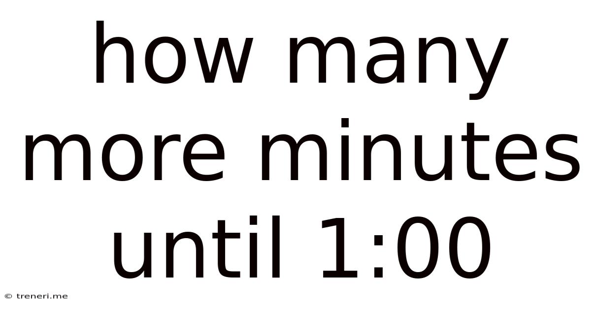 How Many More Minutes Until 1:00