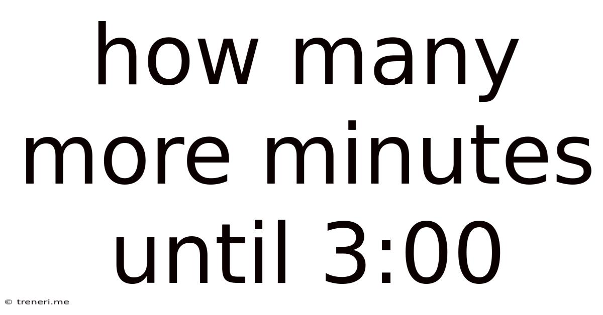 How Many More Minutes Until 3:00