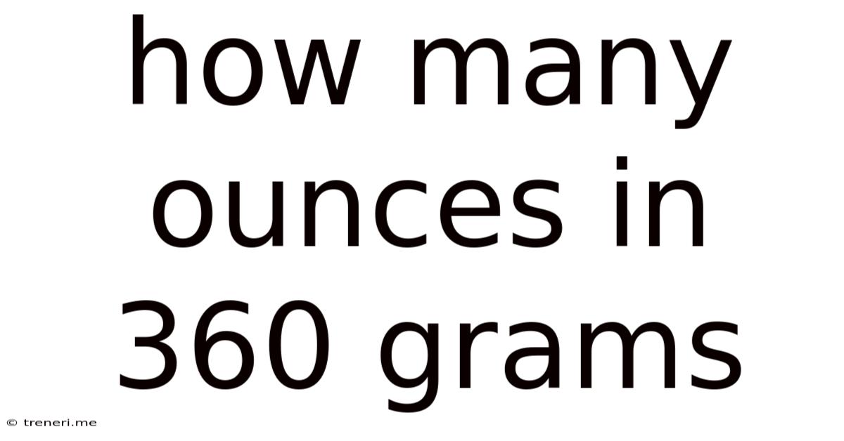 How Many Ounces In 360 Grams