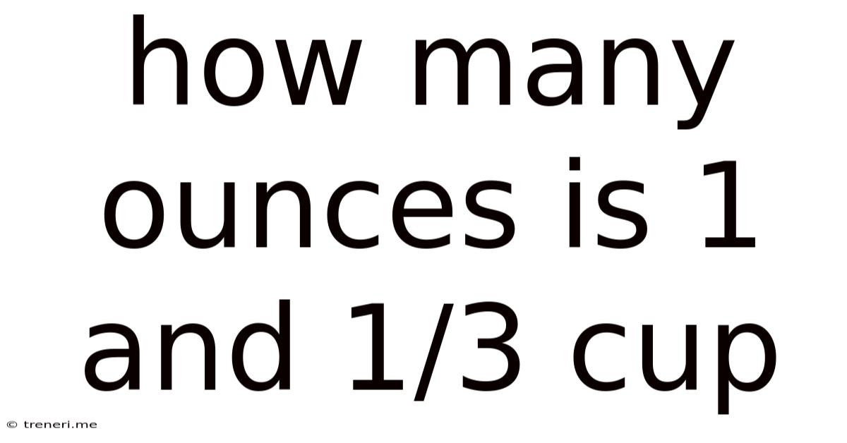 How Many Ounces Is 1 And 1/3 Cup