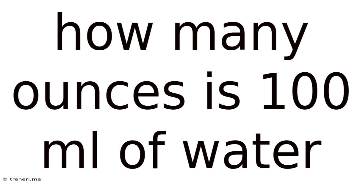 How Many Ounces Is 100 Ml Of Water