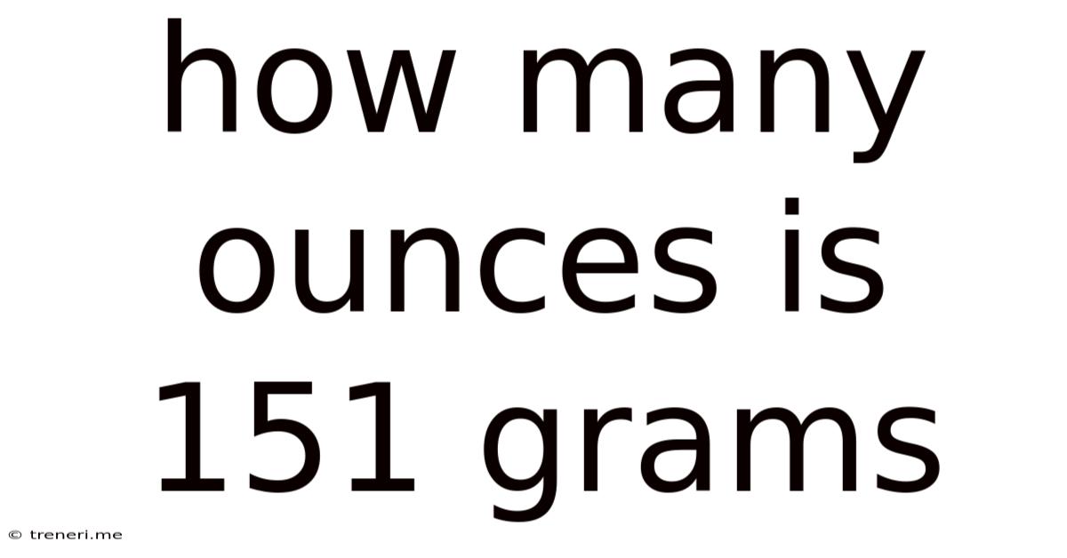 How Many Ounces Is 151 Grams