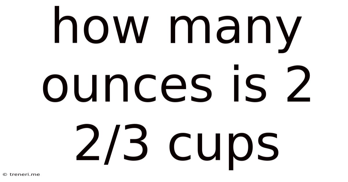 How Many Ounces Is 2 2/3 Cups
