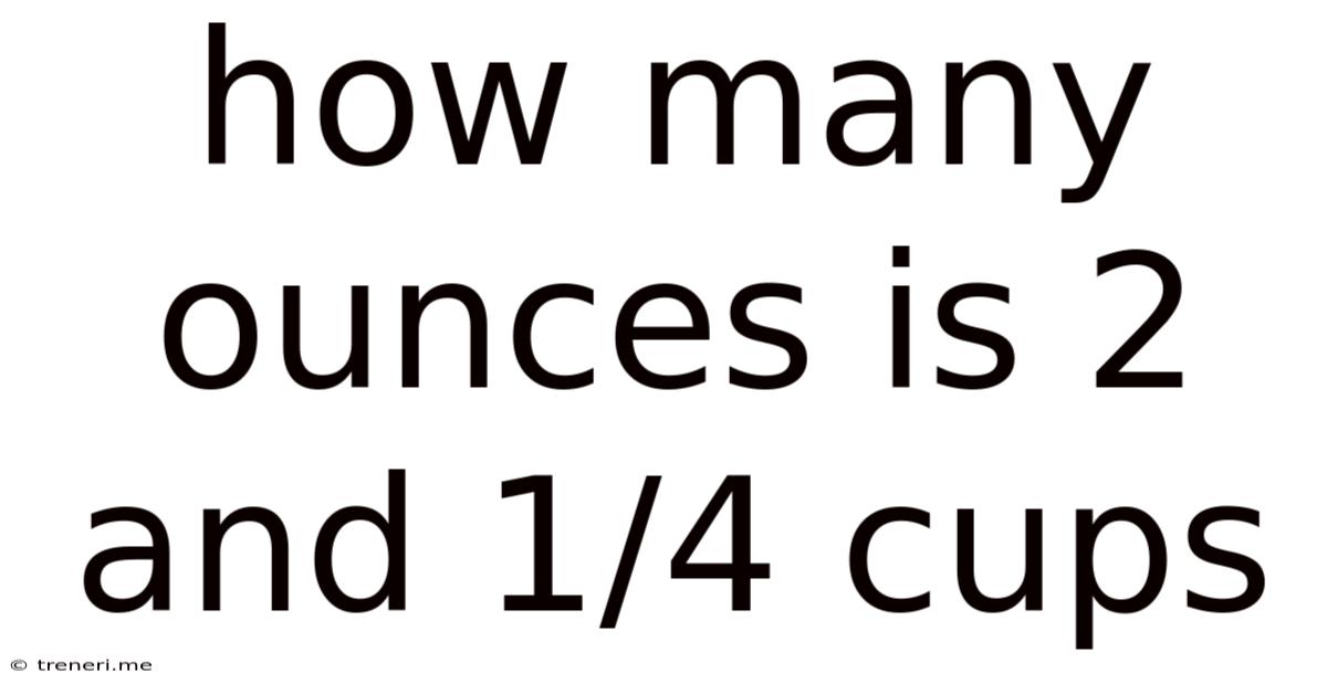 How Many Ounces Is 2 And 1/4 Cups