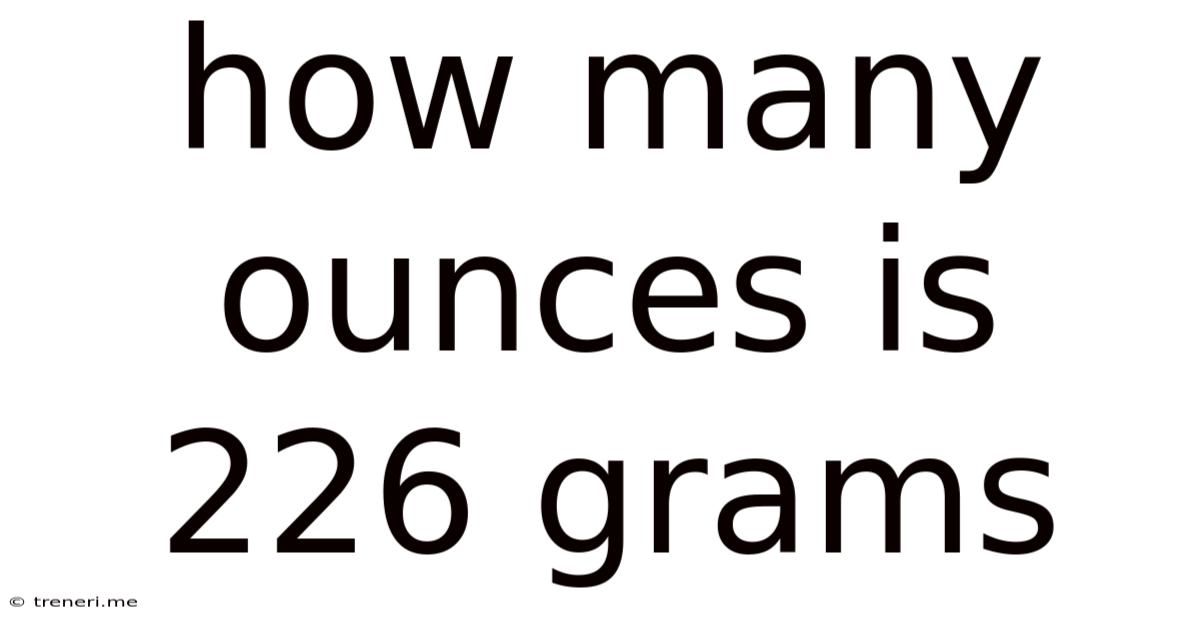 How Many Ounces Is 226 Grams