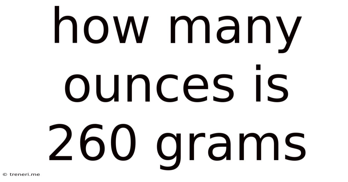 How Many Ounces Is 260 Grams