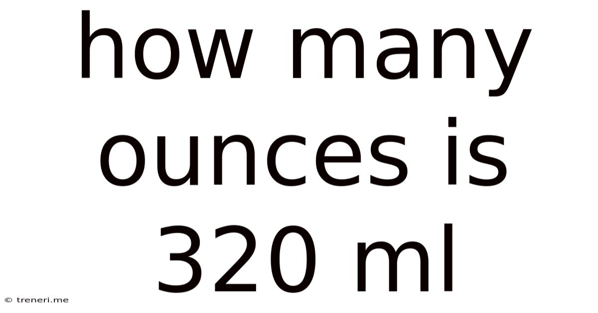 How Many Ounces Is 320 Ml