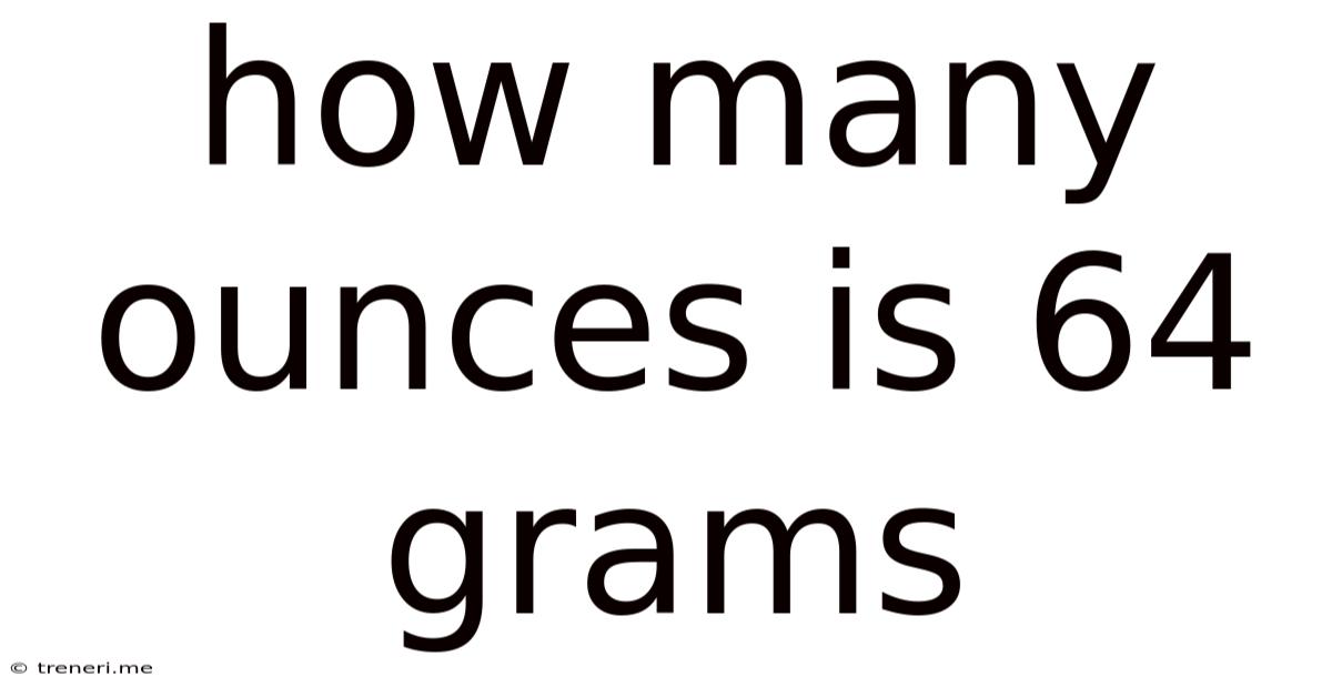 How Many Ounces Is 64 Grams