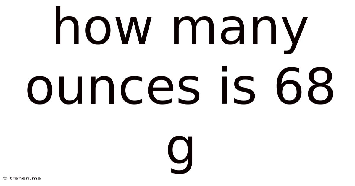 How Many Ounces Is 68 G