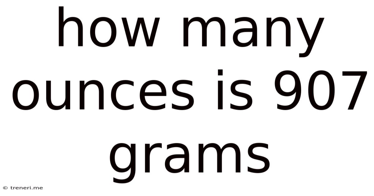How Many Ounces Is 907 Grams