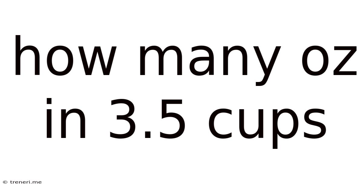 How Many Oz In 3.5 Cups