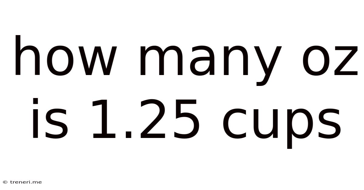 How Many Oz Is 1.25 Cups