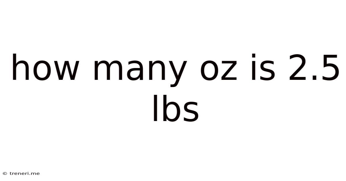 How Many Oz Is 2.5 Lbs