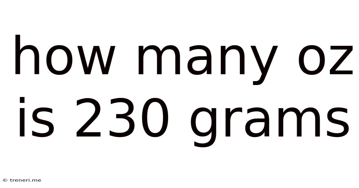 How Many Oz Is 230 Grams
