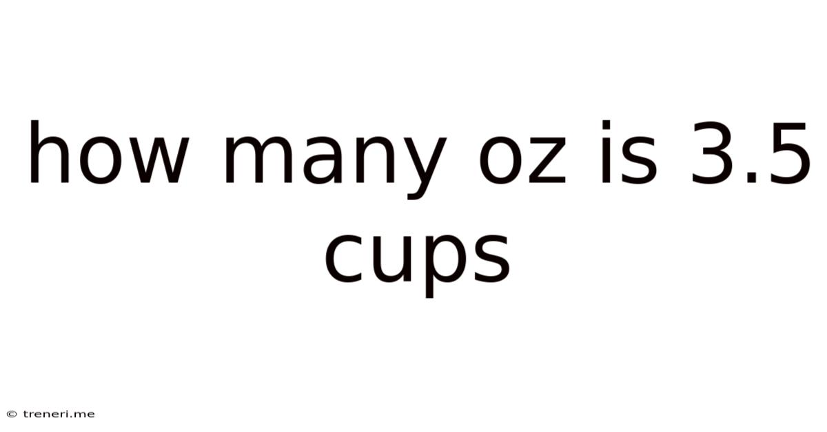 How Many Oz Is 3.5 Cups