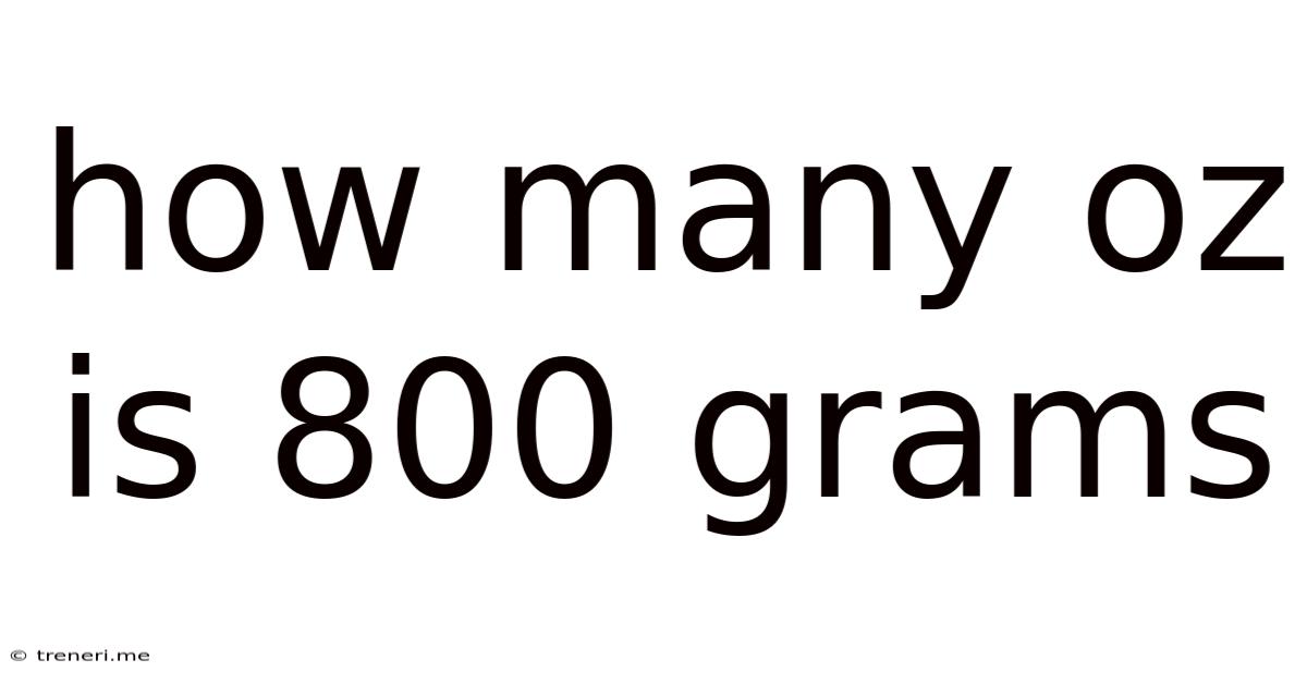 How Many Oz Is 800 Grams