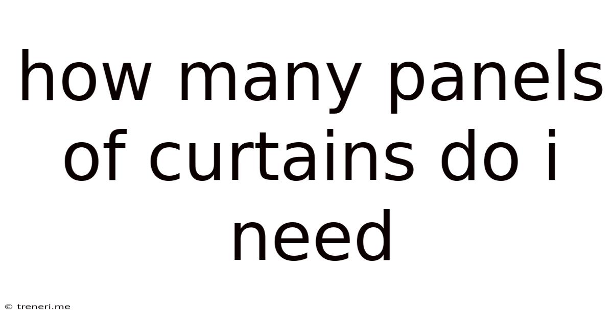 How Many Panels Of Curtains Do I Need