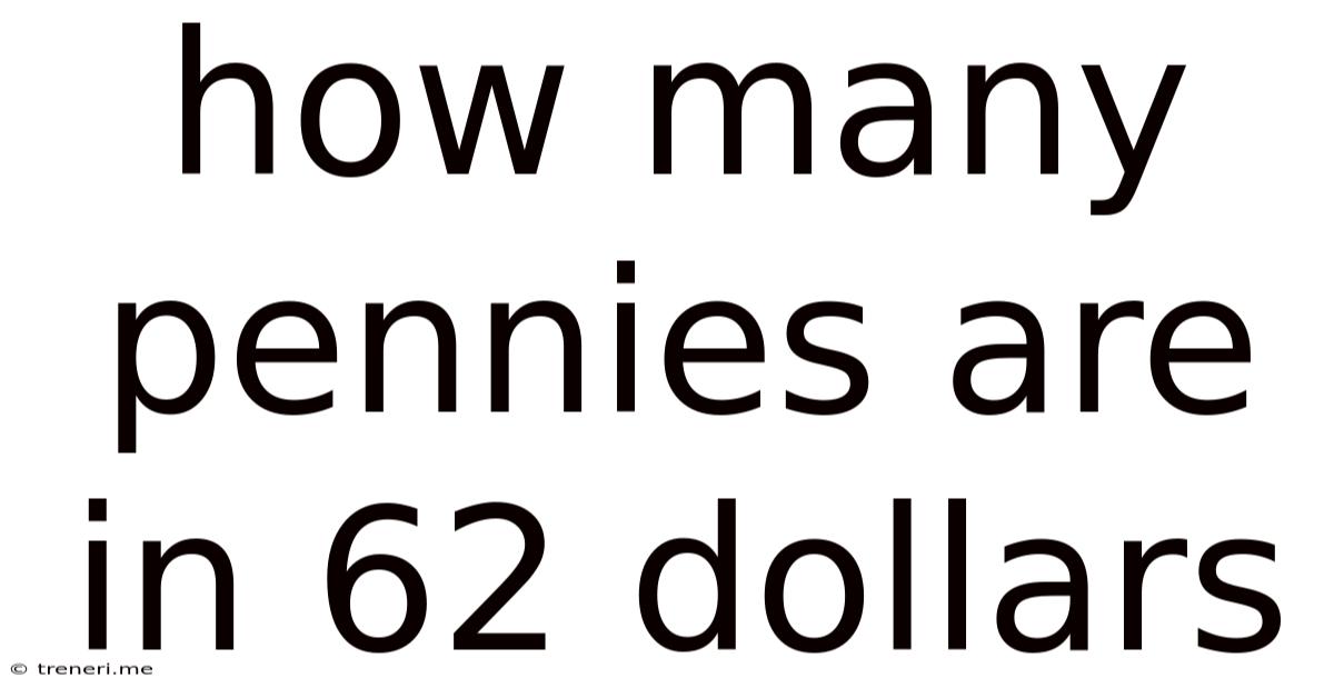 How Many Pennies Are In 62 Dollars